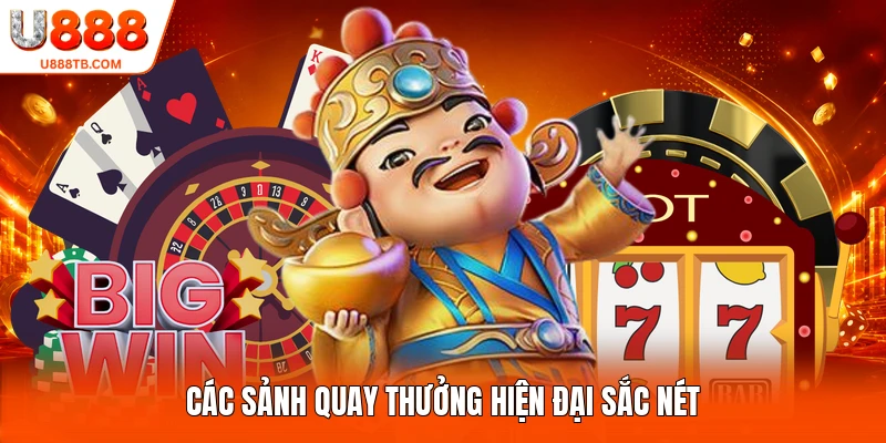 Các sảnh quay thưởng hiện đại sắc nét