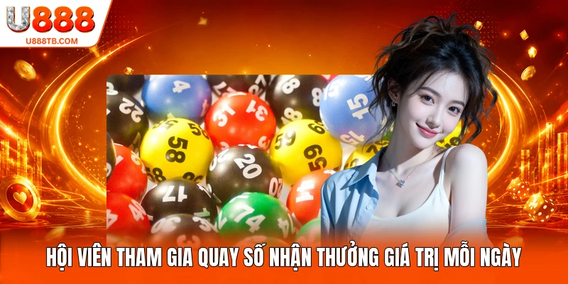 Hội viên tham gia quay số nhận thưởng giá trị mỗi ngày