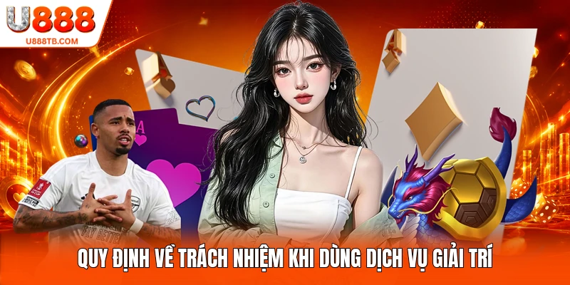 Quy định về trách nhiệm khi dùng dịch vụ giải trí
